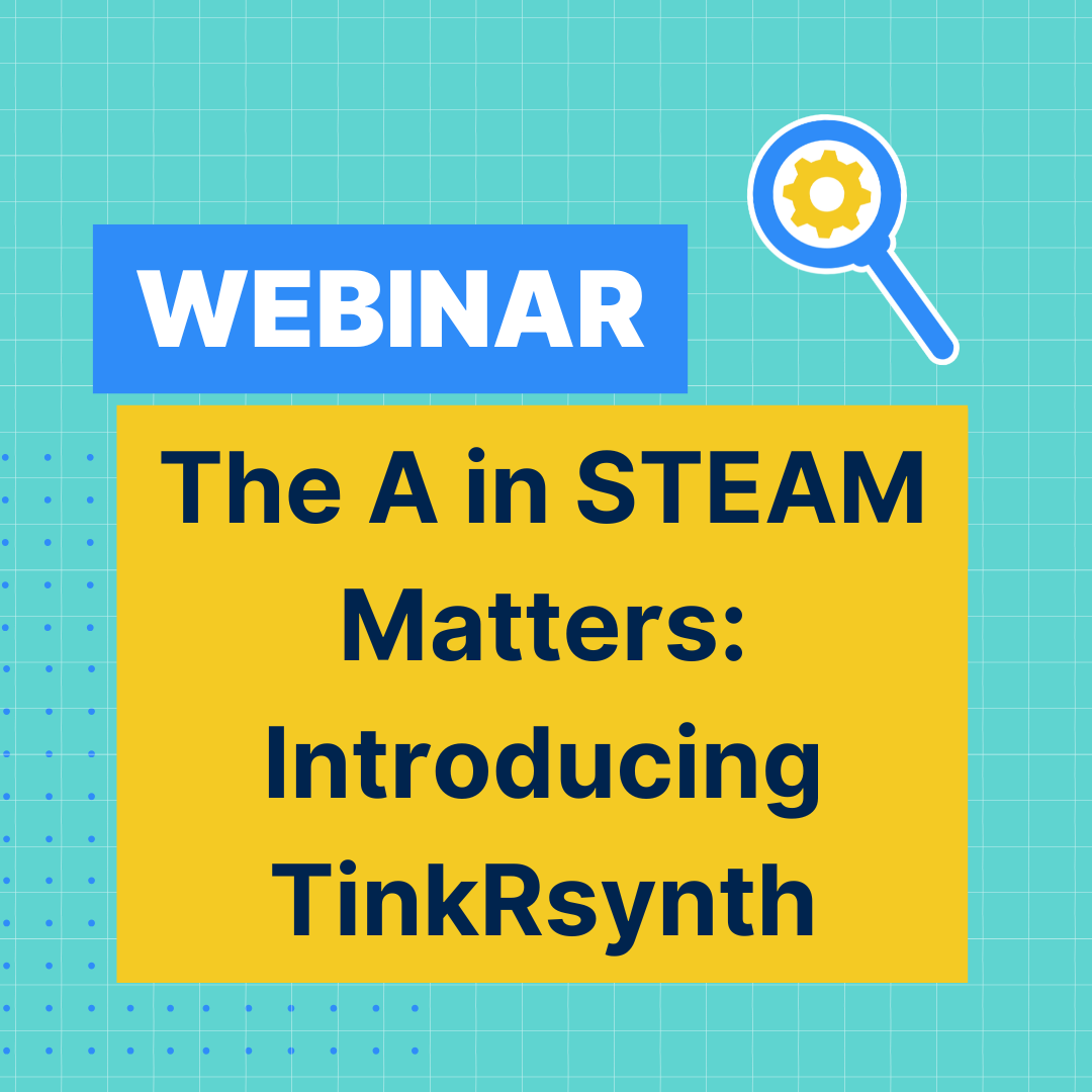 TinkRworks-LP-The-A-In-STEAM-Matters-Intro-TinkRsynth-Webinar-Thumbnail TinkRworks-LP-The-A-In-STEAM-Matters-Intro-TinkRsynth-Webinar-Thumbnail