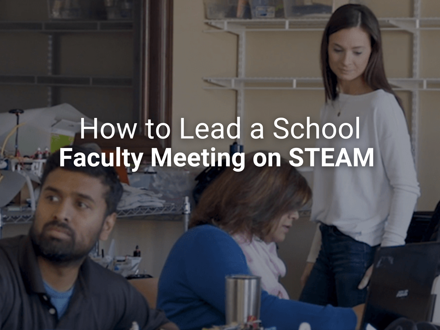 How to Lead a School Faculty Meeting on STEAM