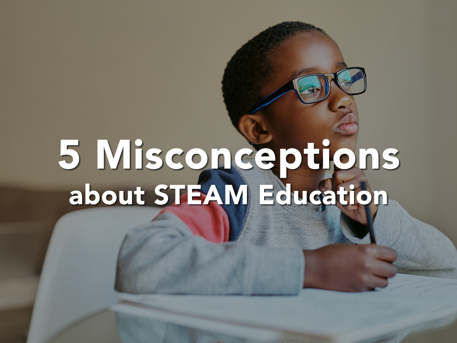 5 Misconceptions about STEAM Education