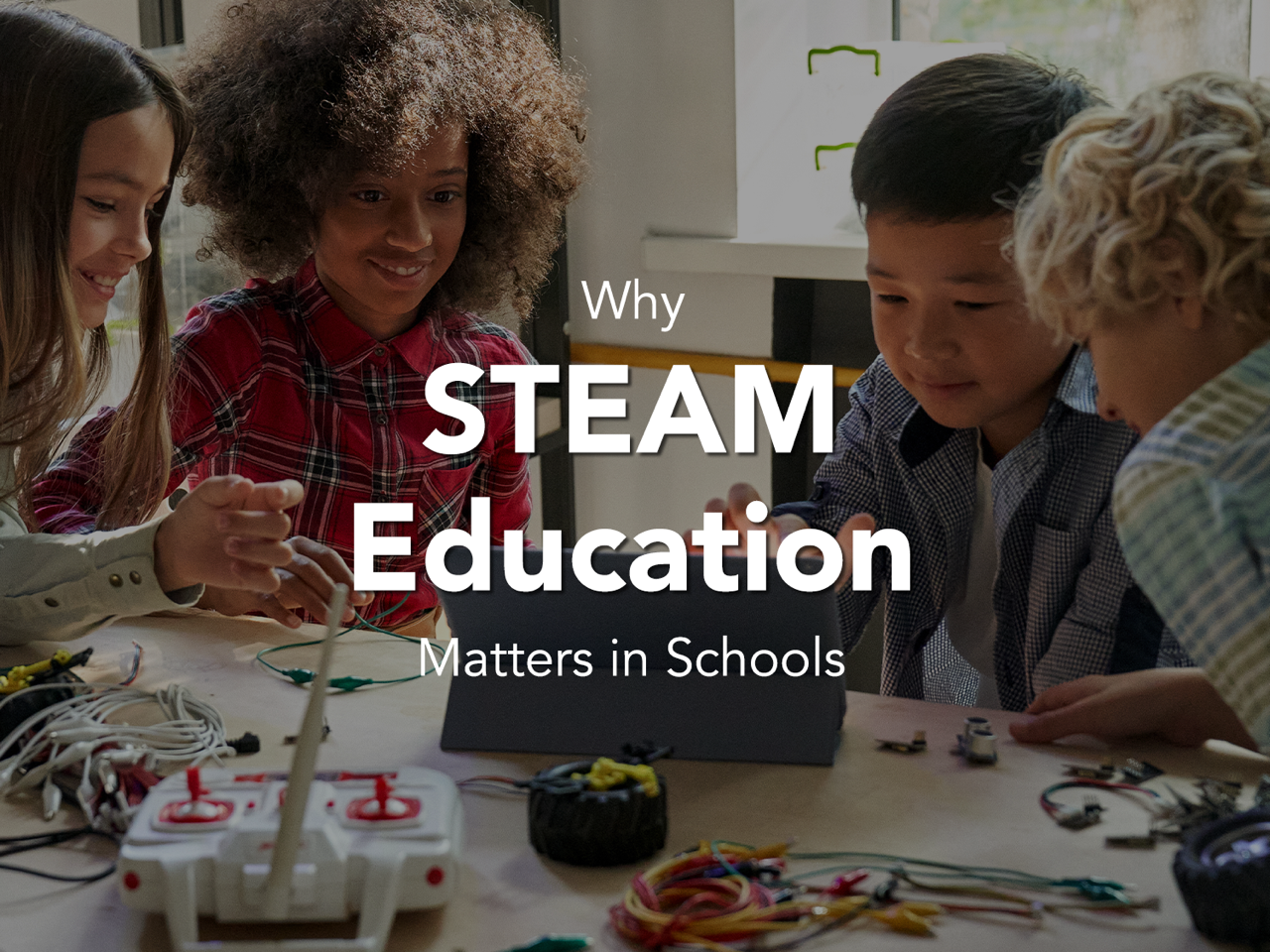Why STEAM Education Matters in Schools